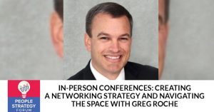 In-Person Conferences: Creating A Networking Strategy And Navigating The Space With Greg Roche