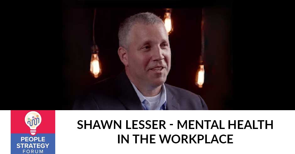 People Strategy Forum | Shawn Lesser | Workplace Mental Health