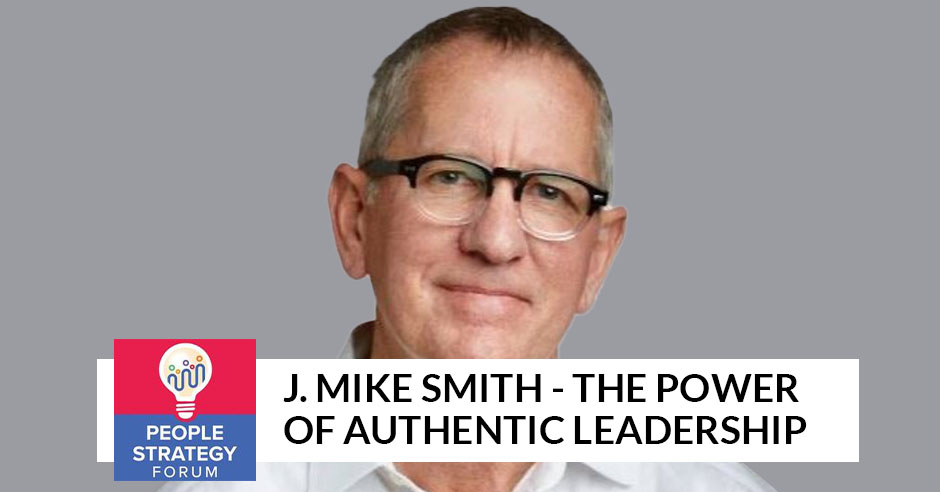 People Strategy Forum | J. Mike Smith | Authentic Leadership