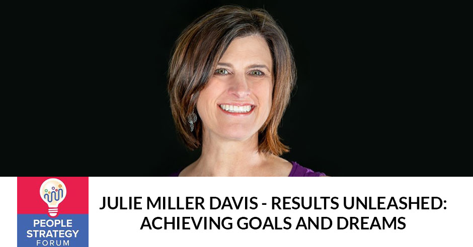 People Strategy Forum | Julie Miller Davis | Achieving Goals And Dreams