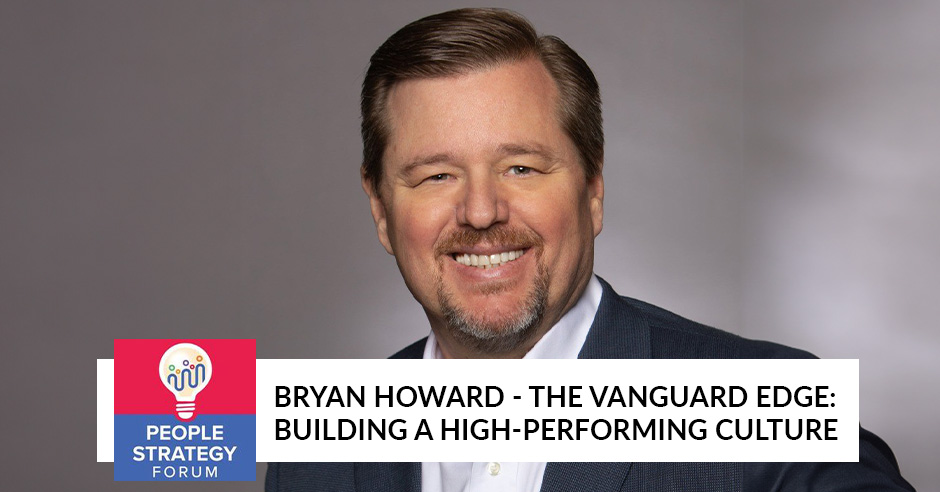 People Strategy Forum | Bryan Howard | High-Performing Culture