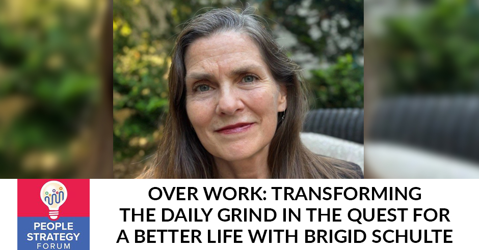 People Strategy Forum | Brigid Schulte | Culture Of Over Work