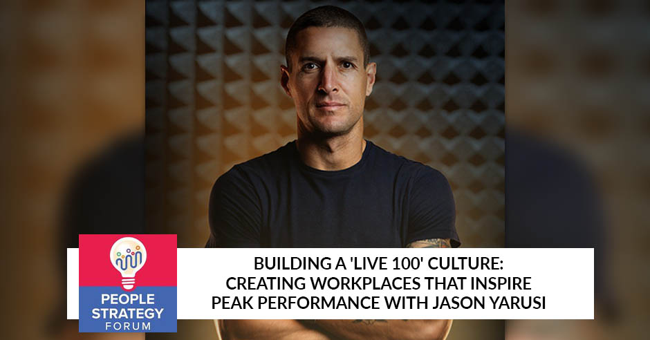 People Strategy Forum | Jason Yarusi | 'Live 100' Culture