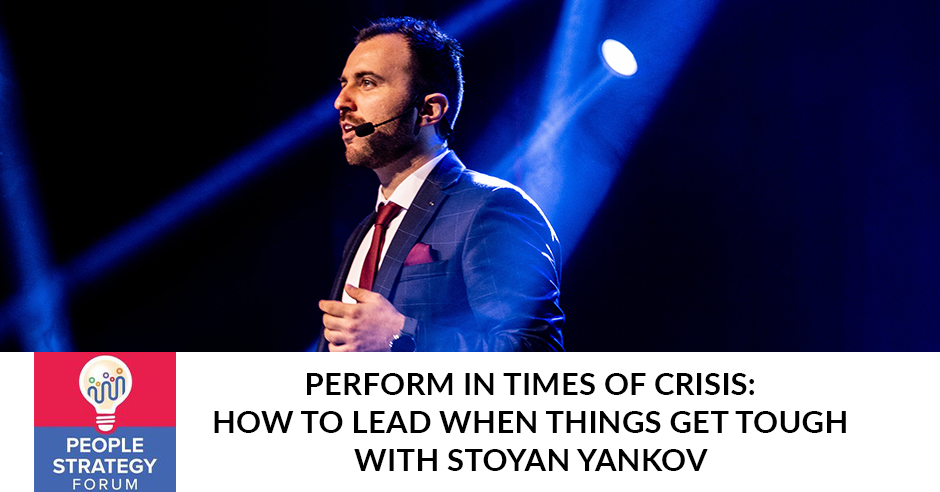 People Strategy Forum | Stoyan Yankov | Lead In Crisis